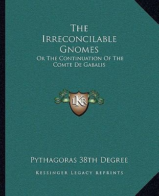 The Irreconcilable Gnomes: Or The Continuation ... 1162887699 Book Cover