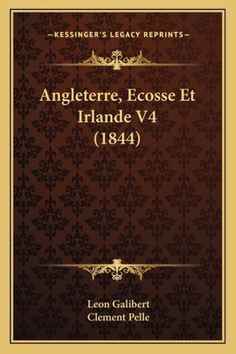 Angleterre, Ecosse Et Irlande V4 (1844) [French] 1168164001 Book Cover