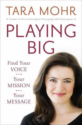 Playing Big: Find Your Voice, Your Mission, You... 1594206074 Book Cover