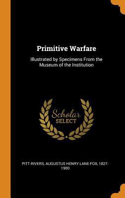 Primitive Warfare: Illustrated by Specimens fro... 0353100129 Book Cover
