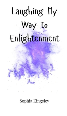 Laughing My Way to Enlightenment 1805662457 Book Cover