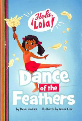 Dance of the Feathers (¡Hola, Lola!) 1398248193 Book Cover