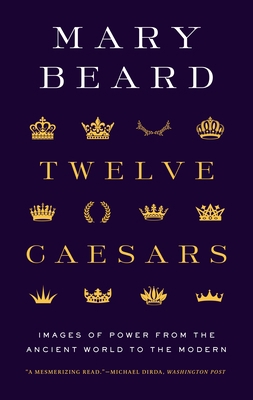 Twelve Caesars: Images of Power from the Ancien... 0691225877 Book Cover