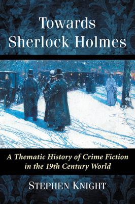 Towards Sherlock Holmes: A Thematic History of ... 1476666164 Book Cover