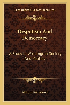 Despotism And Democracy: A Study In Washington ... 1163784893 Book Cover