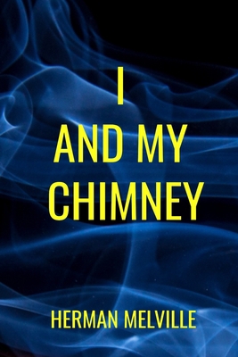 I and My Chimney Herman Melville: Classic Liter... B087S8611C Book Cover