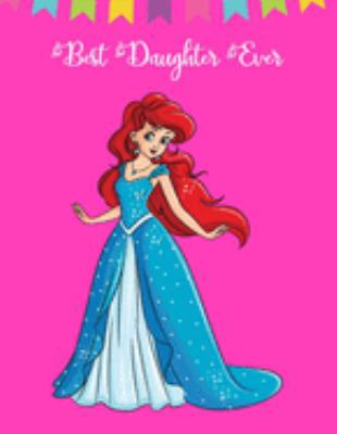 BEST Daughter Ever: Gorgeous Princess Gift Ideas for Girls ~ Sketchbook for Drawing, Sketching and Writing, Large Journal (Alternative to Card)