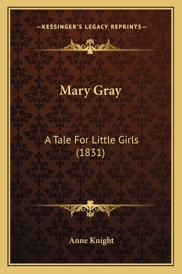 Mary Gray: A Tale For Little Girls (1831) 1164007858 Book Cover