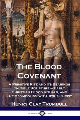 The Blood Covenant: A Primitive Rite and Its Be... 1789871883 Book Cover