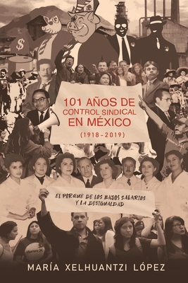 101 Años de Control Sindical En México (1918-20... [Spanish] 607932041X Book Cover