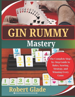 Gin Rummy Mastery: The Complete Step-by-Step Gu... B0H2GZRGGM Book Cover