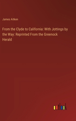 From the Clyde to California: With Jottings by ... 3385106842 Book Cover