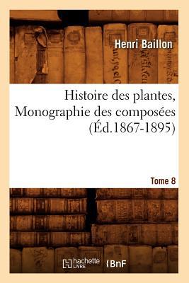 Histoire Des Plantes. Tome 8, Monographie Des C... [French] 2012670008 Book Cover