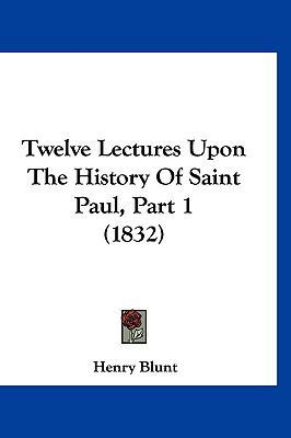 Twelve Lectures Upon The History Of Saint Paul,... 1120080932 Book Cover