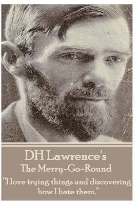 D.H. Lawrence - The Merry-Go-Round: "I love try... 1783946326 Book Cover