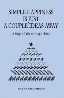 Simple Happiness Is Just A Couple Ideas Away: A... 0595276814 Book Cover