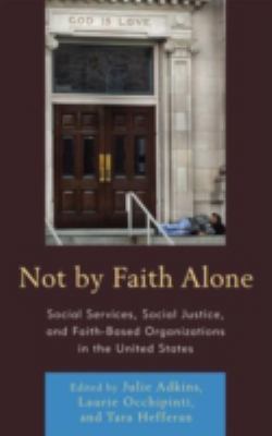 Not by Faith Alone: Social Services, Social Jus... 0739146599 Book Cover