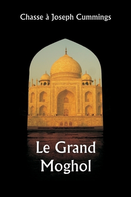 Le Grand Moghol [French] 9357336559 Book Cover
