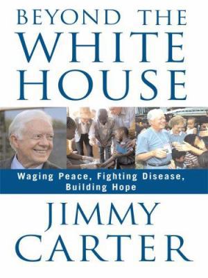 Beyond the White House: Waging Peace, Fighting ... [Large Print] 1410402703 Book Cover