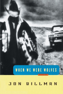 When We Were Wolves: Stories 0812992318 Book Cover