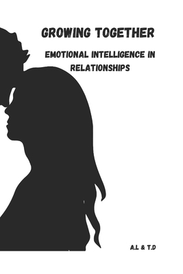 Growing Together: Emotional Intelligence In Rel... B0DJSZ1Z92 Book Cover