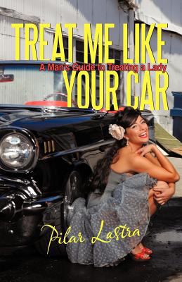 Treat Me Like Your Car: A Man's Guide to Treati... 1462042201 Book Cover