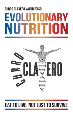 Evolutionary Nutrition: Eat to Live, Not Just t... 8409706245 Book Cover