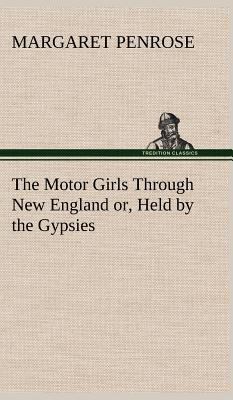 The Motor Girls Through New England or, Held by... 384918045X Book Cover
