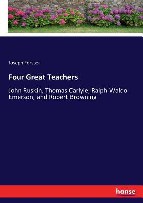 Four Great Teachers: John Ruskin, Thomas Carlyl... 3337057527 Book Cover