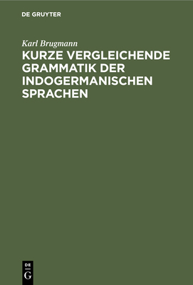 Kurze Vergleichende Grammatik Der Indogermanisc... [German] 3112340477 Book Cover