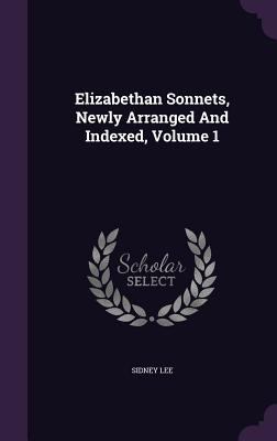 Elizabethan Sonnets, Newly Arranged And Indexed... 1348283262 Book Cover