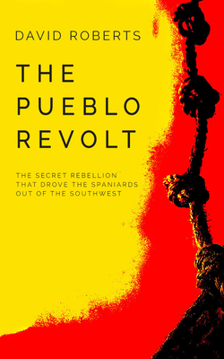 The Pueblo Revolt: The Secret Rebellion That Dr... 1799727335 Book Cover