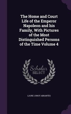 The Home and Court Life of the Emperor Napoleon... 1356009522 Book Cover