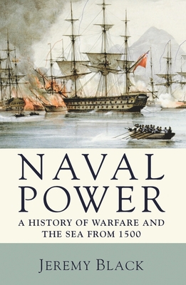 Naval Power: A History of Warfare and the Sea f... 0230202799 Book Cover