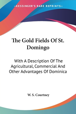The Gold Fields Of St. Domingo: With A Descript... 1432551140 Book Cover