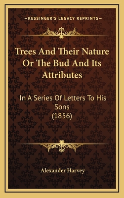 Trees And Their Nature Or The Bud And Its Attri... 1165845946 Book Cover