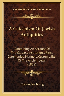 A Catechism Of Jewish Antiquities: Containing A... 1165255944 Book Cover