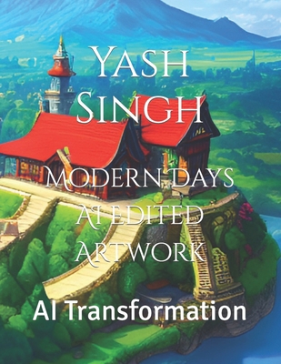 Modern Days AI Edited Artwork: AI Transformation B0C91GX45Q Book Cover