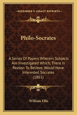 Philo-Socrates: A Series Of Papers Wherein Subj... 1164009168 Book Cover
