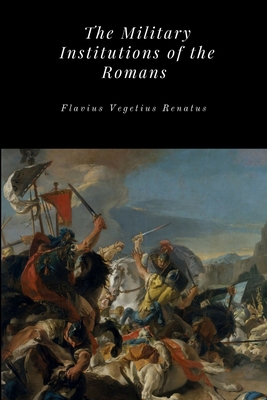 The Military Institutions of the Romans 1365714292 Book Cover