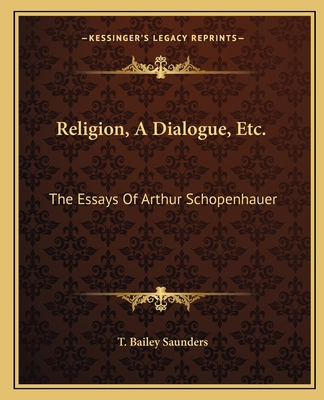 Religion, A Dialogue, Etc.: The Essays Of Arthu... 116269386X Book Cover