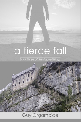 A Fierce Fall: (Book Three of the FugueTrilogy) 150304923X Book Cover