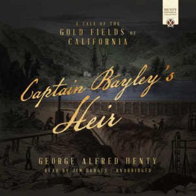 Captain Bayley's Heir: A Tale of the California... 1504783948 Book Cover
