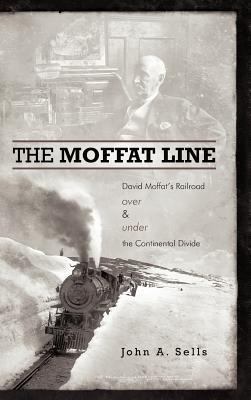 The Moffat Line: David Moffat's Railroad Over a... 1462026567 Book Cover