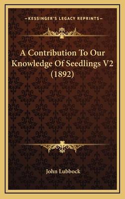 A Contribution to Our Knowledge of Seedlings V2... 116481561X Book Cover