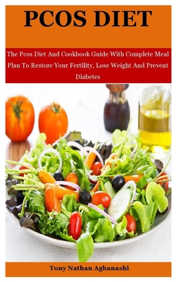 Pcos Diet: The Pcos Diet And Cookbook Guide With Complete Meal Plan To Restore Your Fertility, Lose Weight And Prevent Diabetes B08RB6LCV8 Book Cover