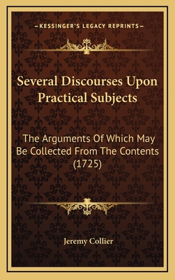 Several Discourses Upon Practical Subjects: The... 1165867095 Book Cover