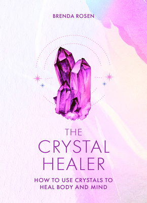 The Crystal Healer: How to Use Crystals to Heal... 0753735482 Book Cover