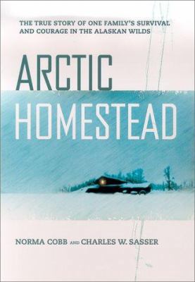 Arctic Homestead: The True Story of One Family'... 0312261985 Book Cover