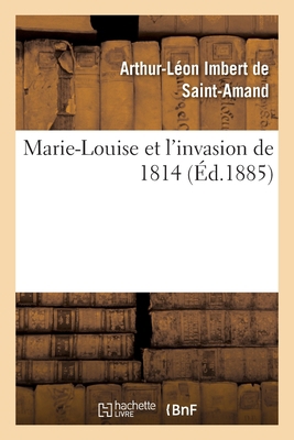 Marie-Louise Et l'Invasion de 1814 [French] 2329441134 Book Cover